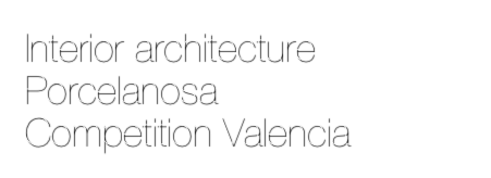 Interior architecture 
Porcelanosa 
Competition Valencia